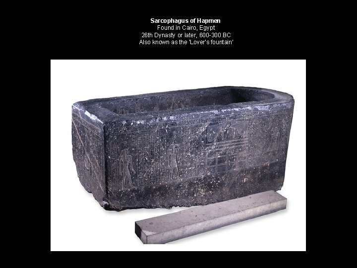 Sarcophagus of Hapmen Found in Cairo, Egypt 26 th Dynasty or later, 600 -300 Sarcophagus of Hapmen Found in Cairo, Egypt 26 th Dynasty or later, 600 -300