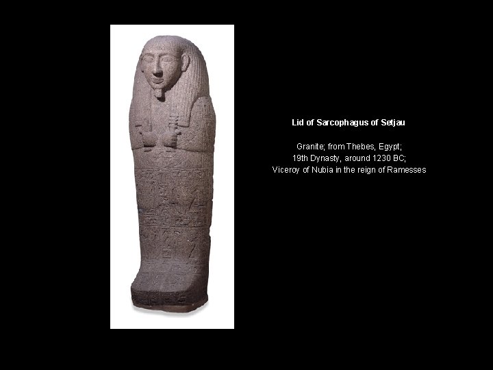 Lid of Sarcophagus of Setjau Granite; from Thebes, Egypt; 19 th Dynasty, around 1230 Lid of Sarcophagus of Setjau Granite; from Thebes, Egypt; 19 th Dynasty, around 1230