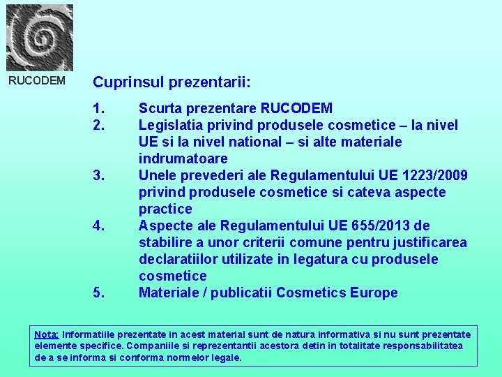 RUCODEM Cuprinsul prezentarii: 1. 2. 3. 4. 5. Scurta prezentare RUCODEM Legislatia privind produsele