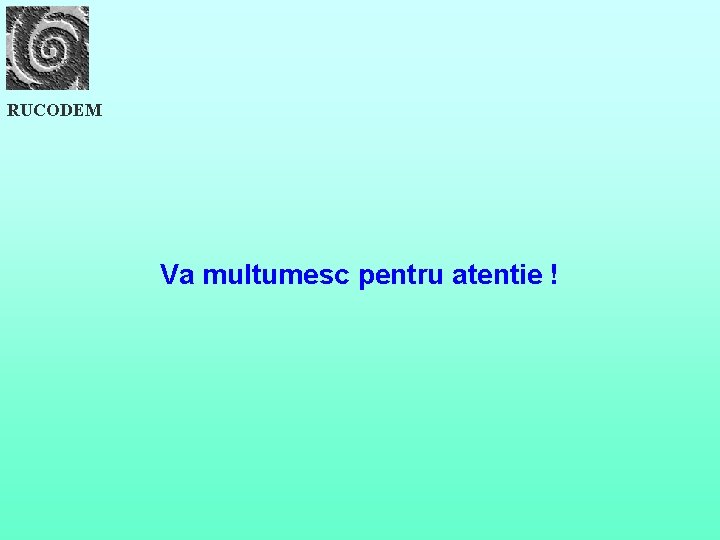 RUCODEM Va multumesc pentru atentie ! 