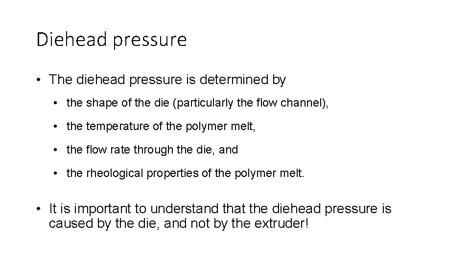Diehead pressure • The diehead pressure is determined by • the shape of the