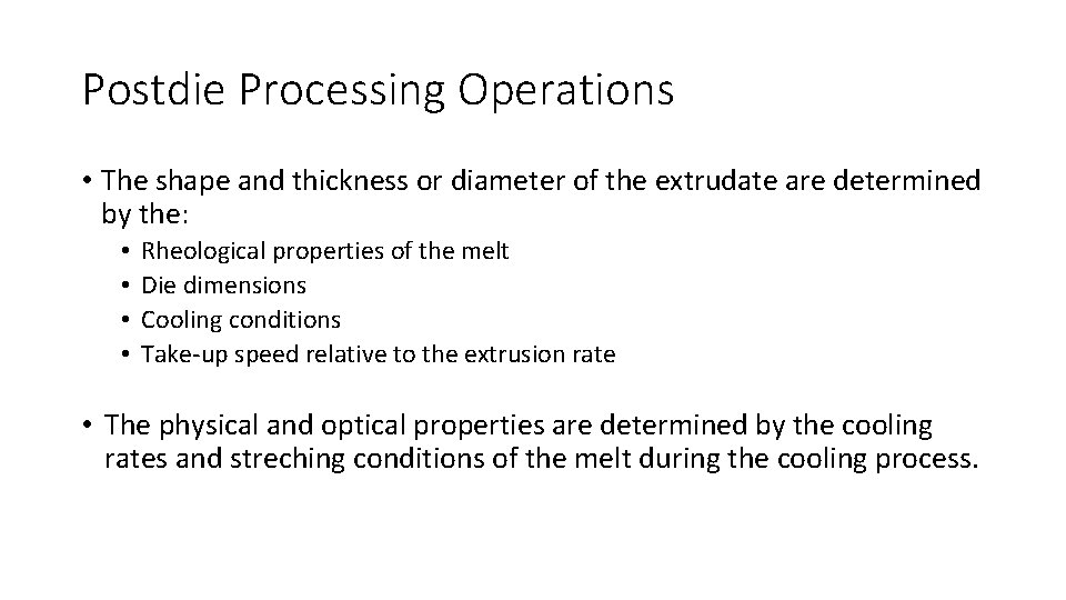 Postdie Processing Operations • The shape and thickness or diameter of the extrudate are