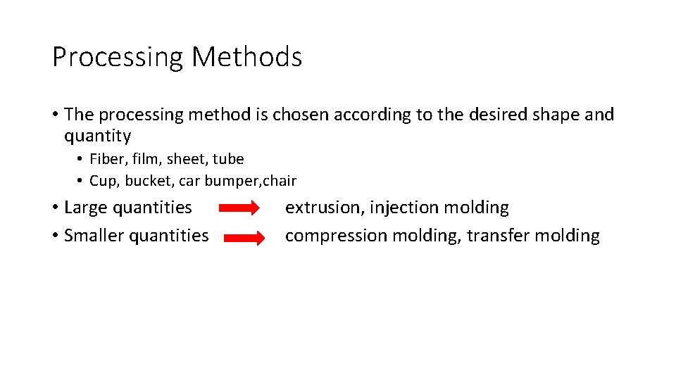 Processing Methods • The processing method is chosen according to the desired shape and
