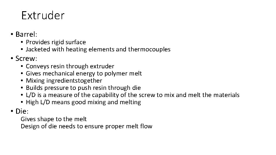 Extruder • Barrel: • Provides rigid surface • Jacketed with heating elements and thermocouples