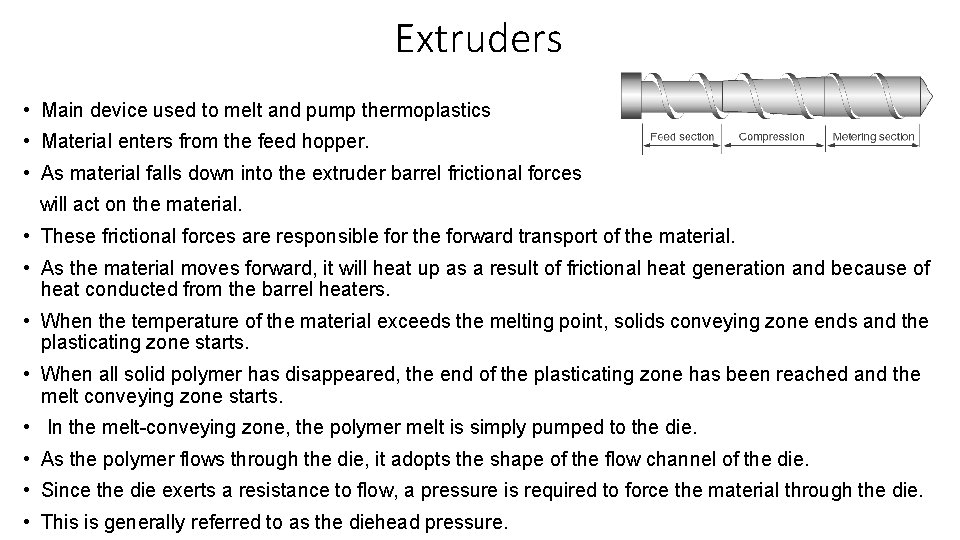 Extruders • Main device used to melt and pump thermoplastics • Material enters from