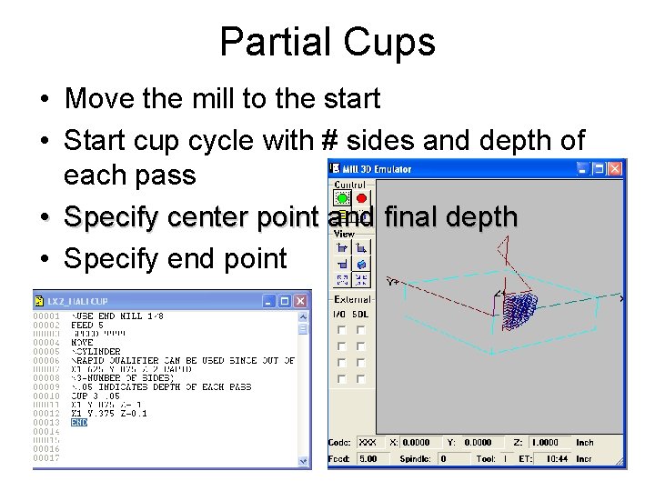 Partial Cups • Move the mill to the start • Start cup cycle with