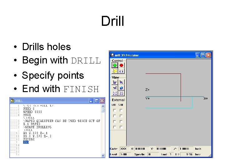 Drill • Drills holes • Begin with DRILL • Specify points • End with