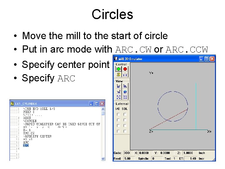 Circles • Move the mill to the start of circle • Put in arc