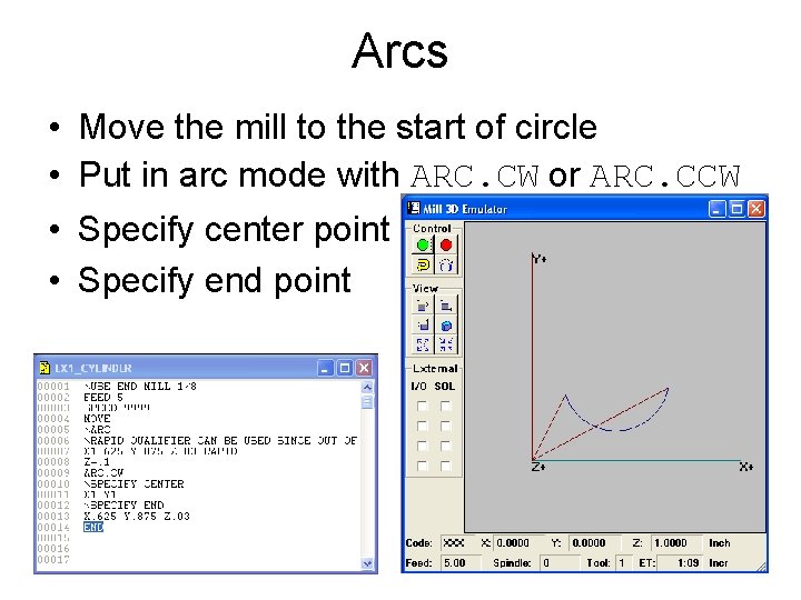 Arcs • Move the mill to the start of circle • Put in arc