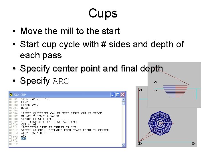 Cups • Move the mill to the start • Start cup cycle with #