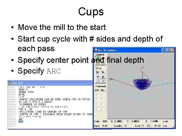 Cups • Move the mill to the start • Start cup cycle with #