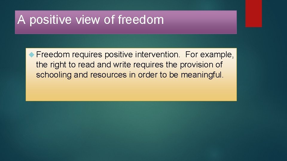 A positive view of freedom Freedom requires positive intervention. For example, the right to