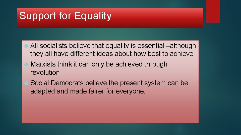 Support for Equality All socialists believe that equality is essential –although they all have Support for Equality All socialists believe that equality is essential –although they all have