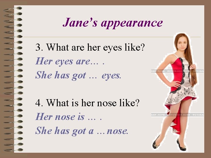 Jane’s appearance 3. What are her eyes like? Her eyes are…. She has got
