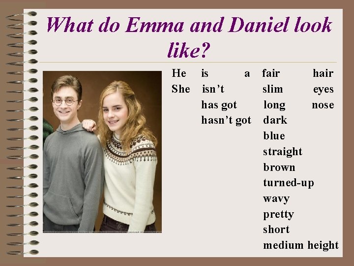 What do Emma and Daniel look like? He is a fair hair She isn’t