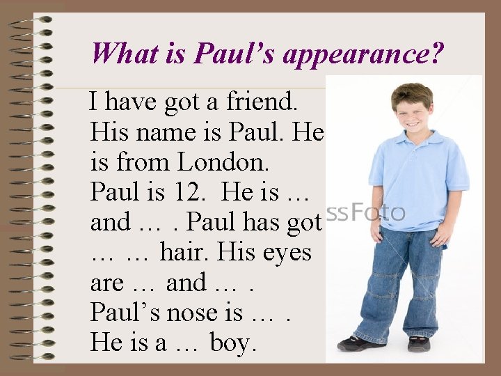 What is Paul’s appearance? I have got a friend. His name is Paul. Не