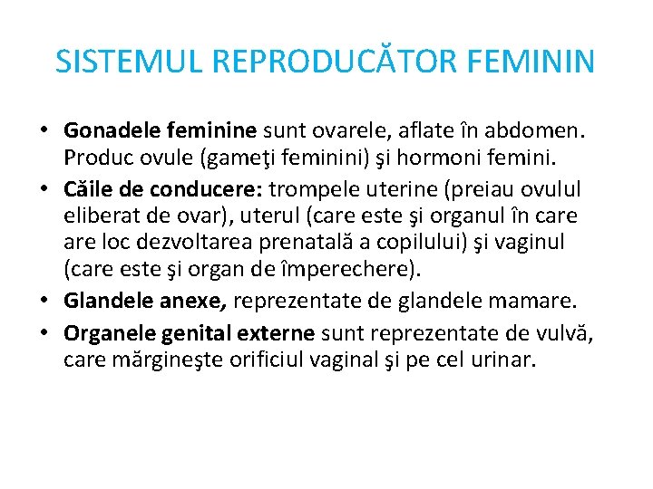 SISTEMUL REPRODUCĂTOR FEMININ • Gonadele feminine sunt ovarele, aflate în abdomen. Produc ovule (gameţi