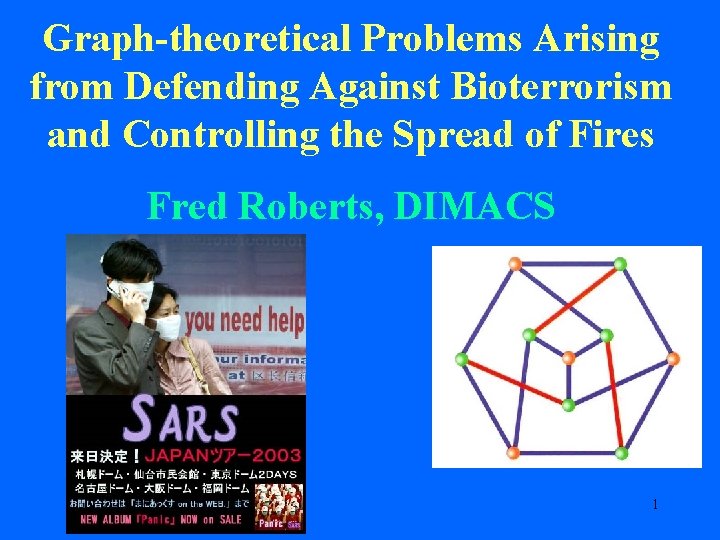 Graph-theoretical Problems Arising from Defending Against Bioterrorism and Controlling the Spread of Fires Fred