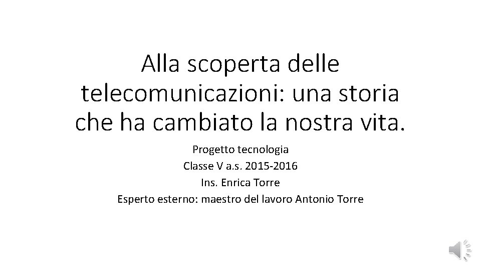 Alla scoperta delle telecomunicazioni: una storia che ha cambiato la nostra vita. Progetto tecnologia