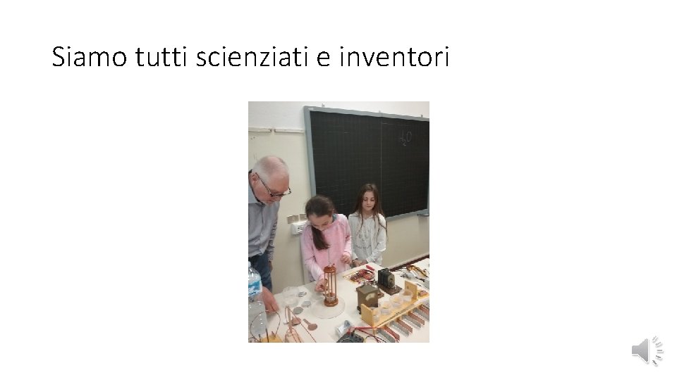 Siamo tutti scienziati e inventori 