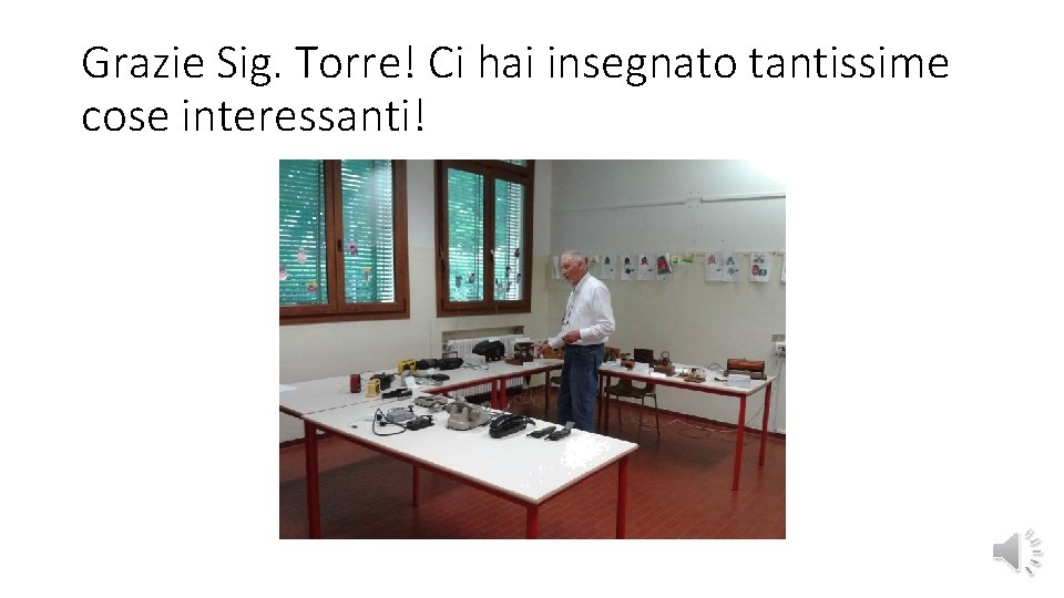 Grazie Sig. Torre! Ci hai insegnato tantissime cose interessanti! 