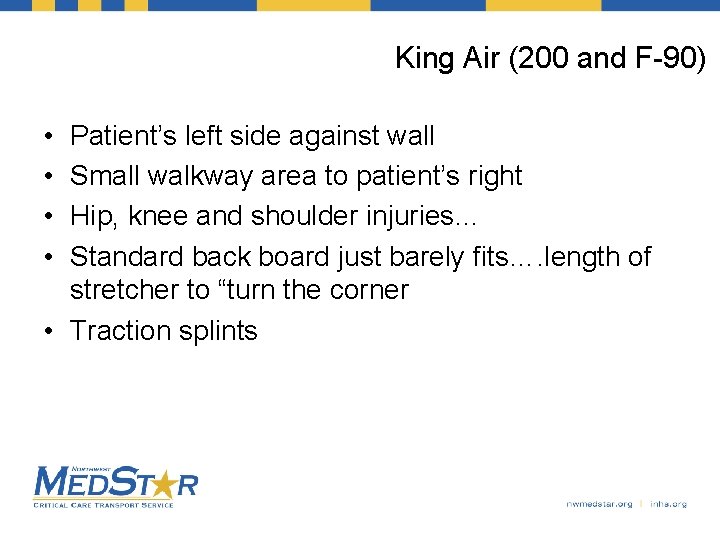 King Air (200 and F-90) • • Patient’s left side against wall Small walkway