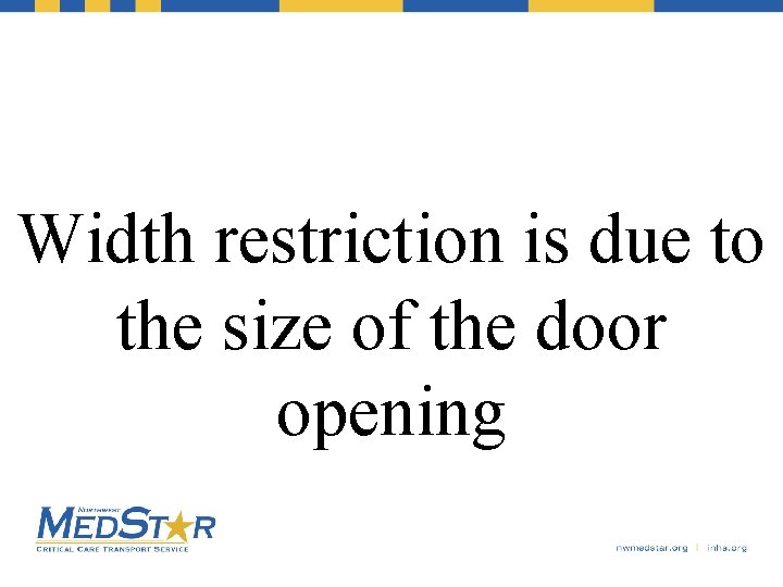 Width restriction is due to the size of the door opening 