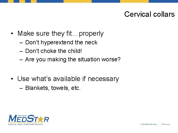 Cervical collars • Make sure they fit…properly – Don’t hyperextend the neck – Don’t