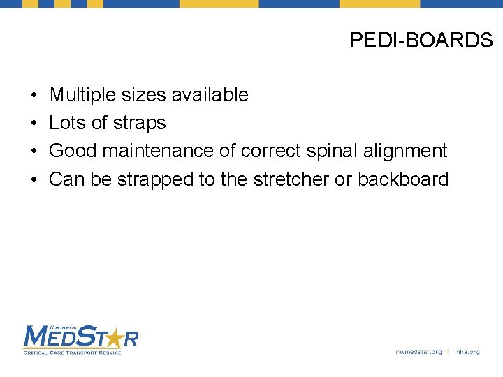 PEDI-BOARDS • • Multiple sizes available Lots of straps Good maintenance of correct spinal
