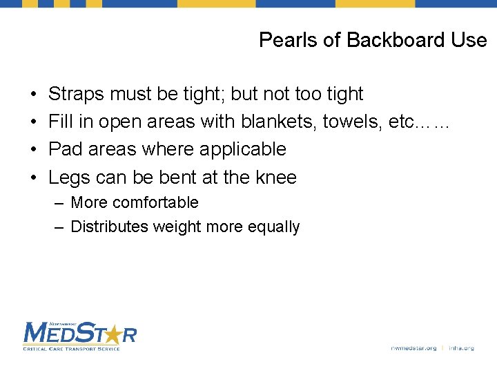 Pearls of Backboard Use • • Straps must be tight; but not too tight