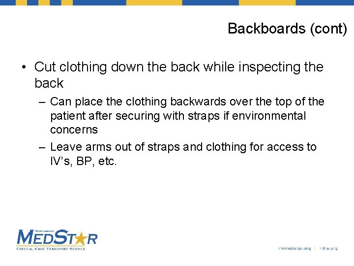 Backboards (cont) • Cut clothing down the back while inspecting the back – Can