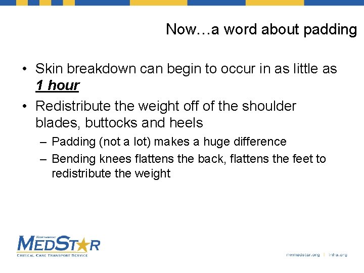Now…a word about padding • Skin breakdown can begin to occur in as little
