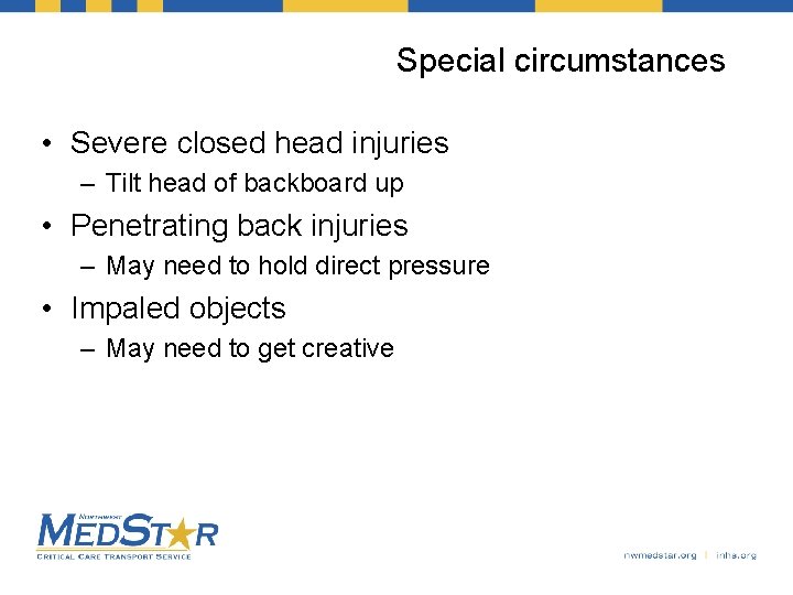 Special circumstances • Severe closed head injuries – Tilt head of backboard up •