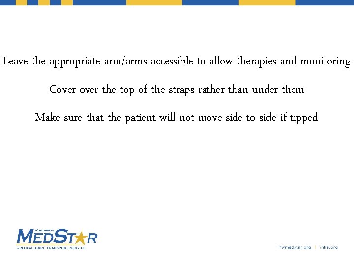 Leave the appropriate arm/arms accessible to allow therapies and monitoring Cover the top of