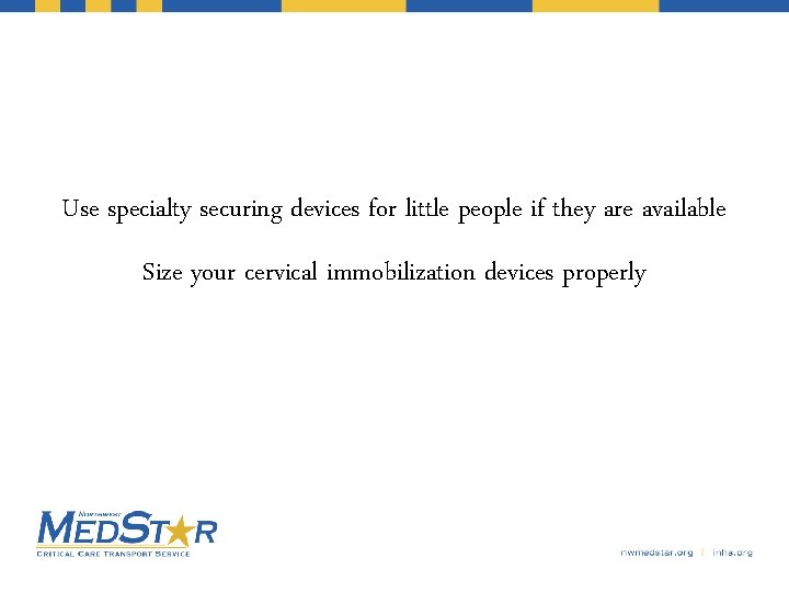 Use specialty securing devices for little people if they are available Size your cervical