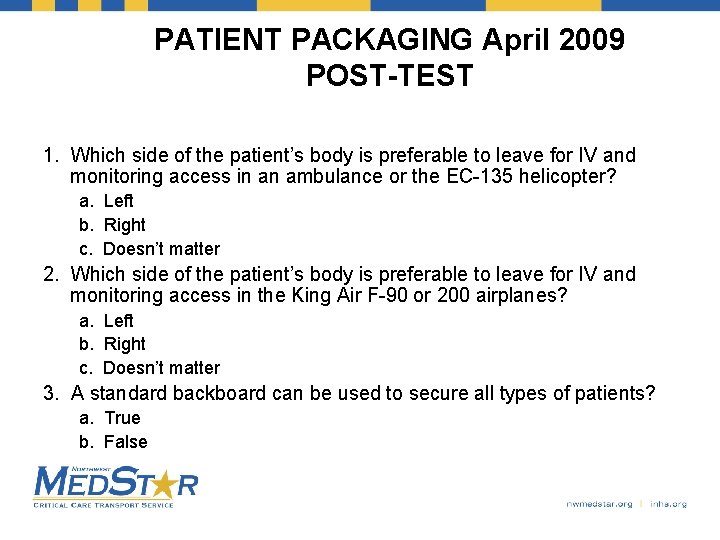PATIENT PACKAGING April 2009 POST-TEST 1. Which side of the patient’s body is preferable