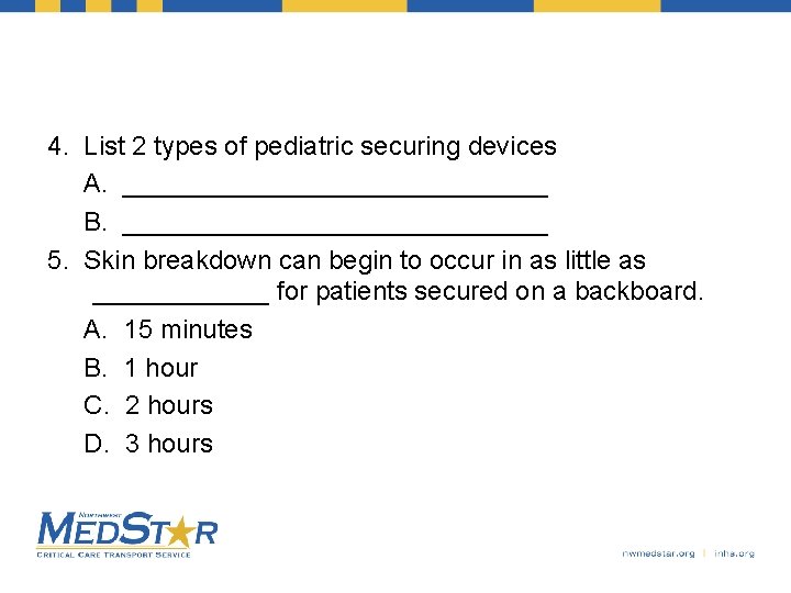 4. List 2 types of pediatric securing devices A. _______________ B. _______________ 5. Skin