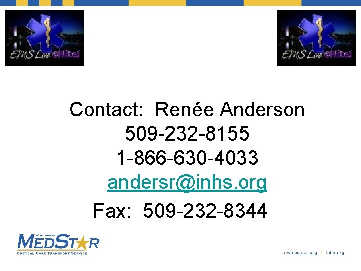 Contact: Renée Anderson 509 -232 -8155 1 -866 -630 -4033 andersr@inhs. org Fax: 509