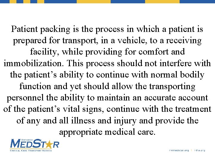Patient packing is the process in which a patient is prepared for transport, in