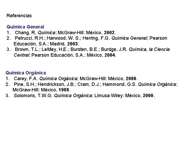 Referencias Química General 1. Chang, R. Química; Mc. Graw-Hill: México, 2002. 2. Petrucci, R.