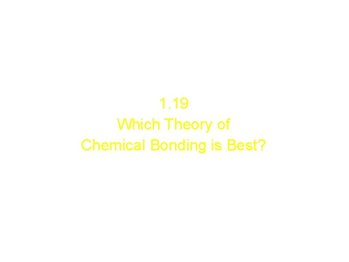 1. 19 Which Theory of Chemical Bonding is Best? 