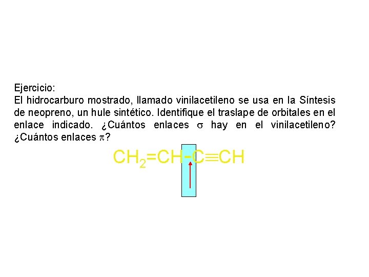 Ejercicio: El hidrocarburo mostrado, llamado vinilacetileno se usa en la Síntesis de neopreno, un