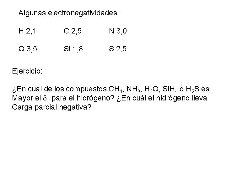 Algunas electronegatividades: H 2, 1 C 2, 5 N 3, 0 O 3, 5