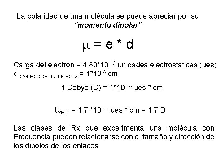 La polaridad de una molécula se puede apreciar por su “momento dipolar” =e*d Carga