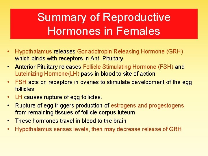 Summary of Reproductive Hormones in Females • Hypothalamus releases Gonadotropin Releasing Hormone (GRH) which