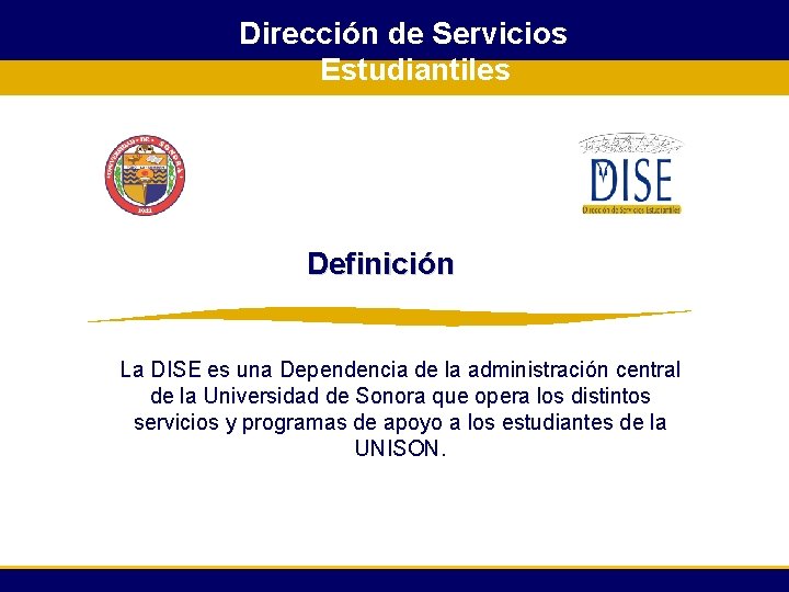 Dirección de Servicios Estudiantiles Definición La DISE es una Dependencia de la administración central