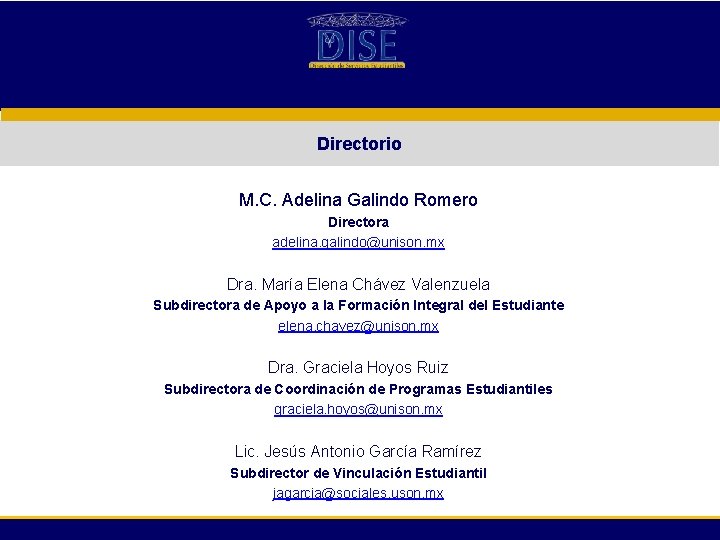 Directorio M. C. Adelina Galindo Romero Directora adelina. galindo@unison. mx Dra. María Elena Chávez