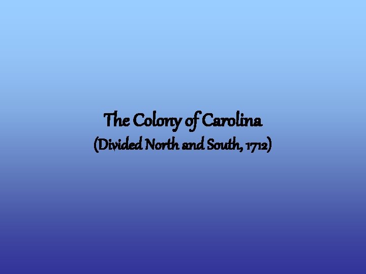 The Colony of Carolina (Divided North and South, 1712) 