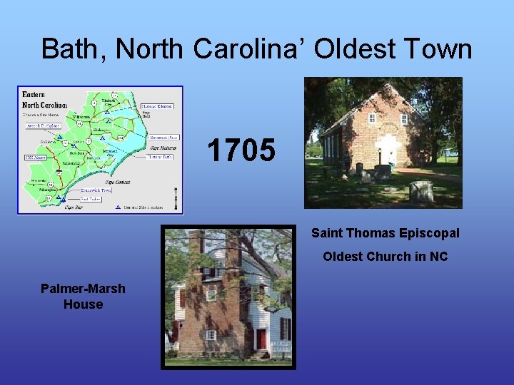 Bath, North Carolina’ Oldest Town 1705 Saint Thomas Episcopal Oldest Church in NC Palmer-Marsh