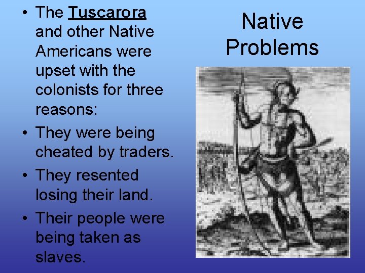  • The Tuscarora and other Native Americans were upset with the colonists for